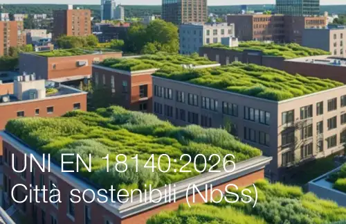 UNI EN 18140:2026 / Città, comunità e infrastrutture sostenibili - Soluzioni basate sulla natura (NbSs)